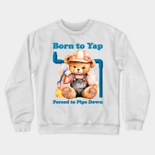 Born To Yap Forced To Pipe Down Crewneck Sweatshirt